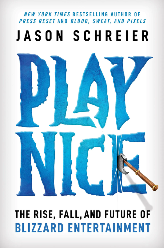 Play Nice: The Rise, Fall, and Future Of Blizzard Entertainment Book by Jason Schreier