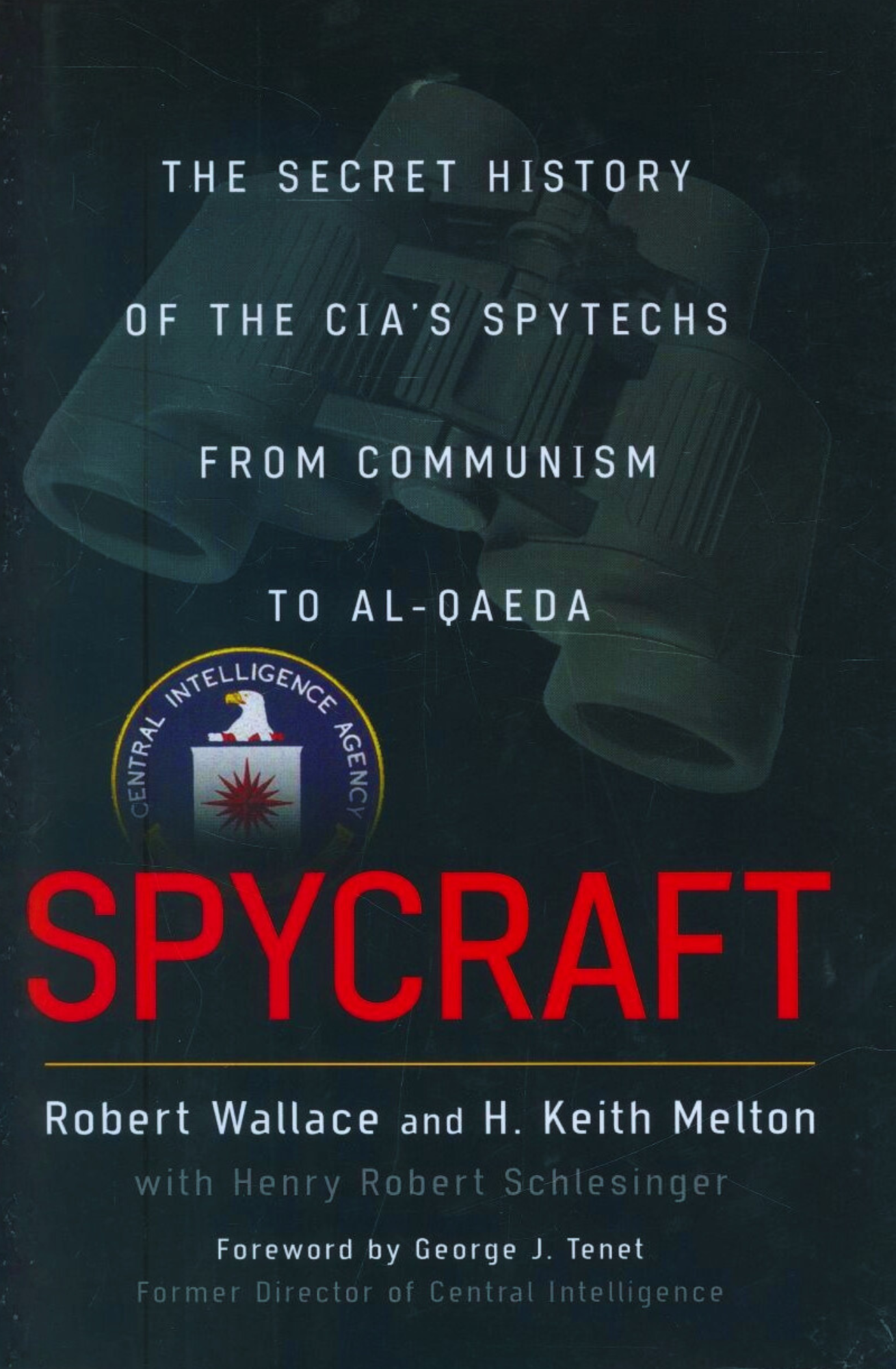 Spycraft: The Secret History of the CIA's Spytechs, from Communism to Al-Qaeda by Robert Wallace, H. Keith Melton, Henry R. Schlesinger