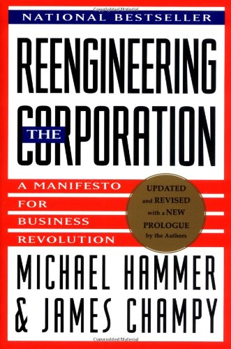 Reengineering the Corporation: A Manifesto for Business Revolution Book by James A. Champy and Michael Martin Hammer