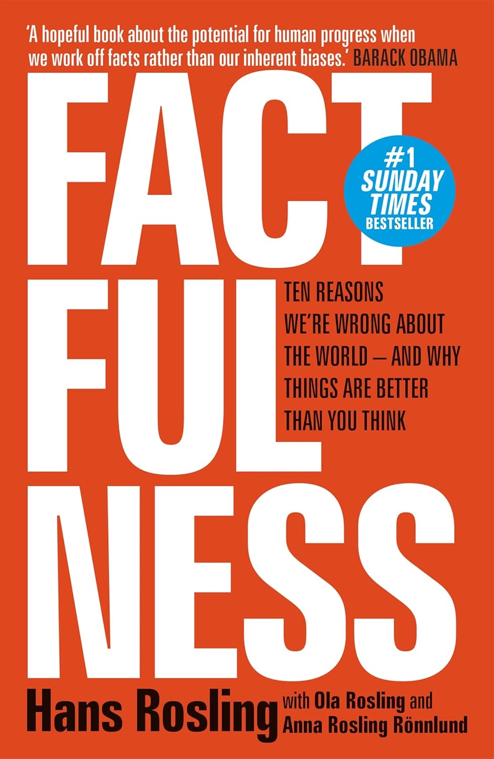 Factfulness: Ten Reasons We're Wrong About the World — and Why Things Are Better Than You Think by Anna Rosling Rönnlund, Hans Rosling, and Ola Rosling