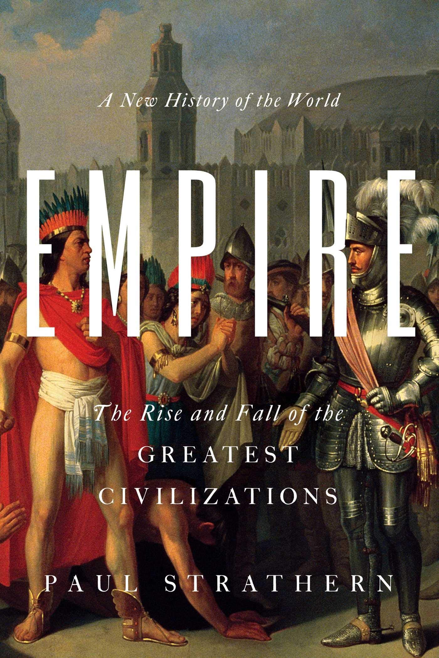Empire: A New History of the World: The Rise and Fall of the Greatest Civilizations Book by Paul Strathern