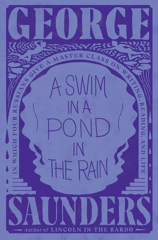 A Swim in a Pond in the Rain: In Which Four Russians Give a Master Class on Writing, Reading, and Life Book by George Saunders