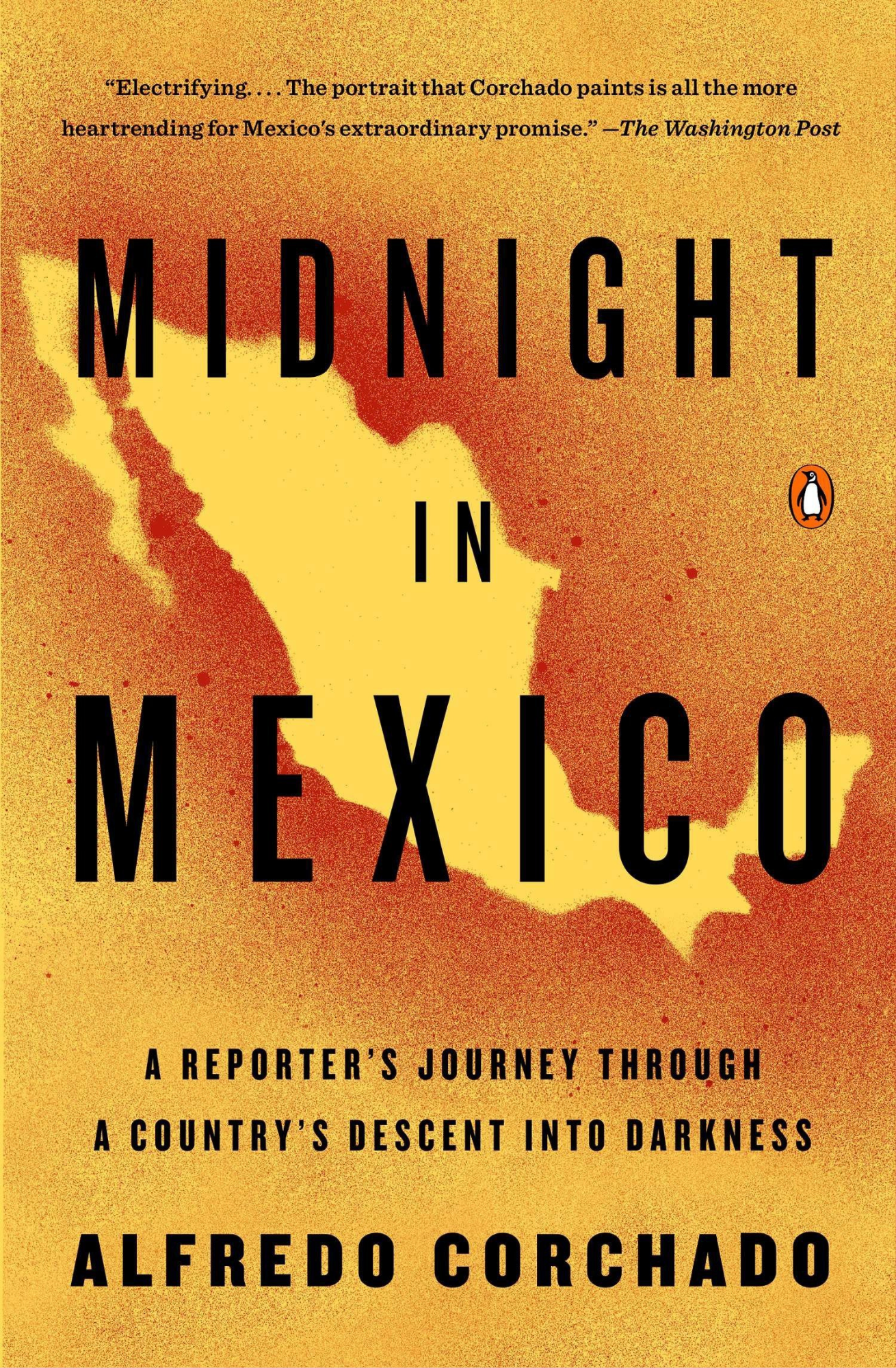 Midnight in Mexico: A Reporter's Journey Through a Country's Descent Into Darkness Book by Alfredo Corchado