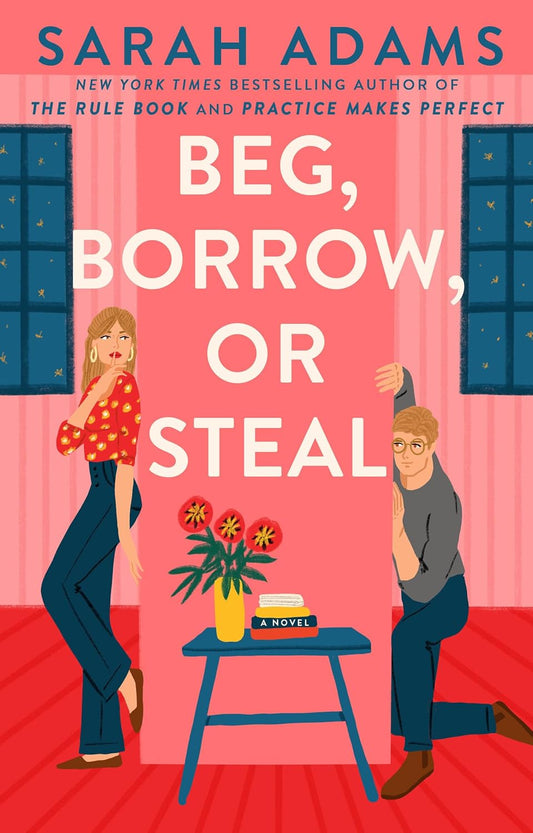 Beg, Borrow, Or Steal: A Novel Book by Sarah Adams