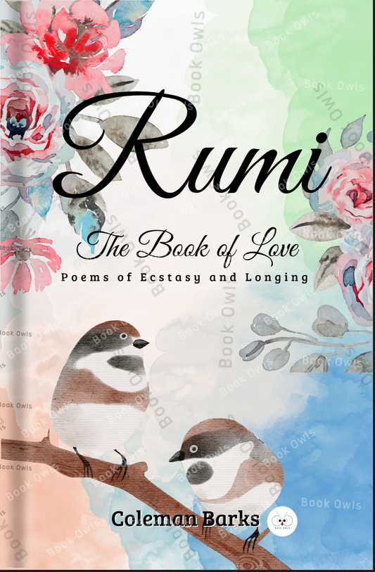 Rumi: The Book of Love: Poems of Ecstasy and Longing Book by Coleman Barksdez Schmidt