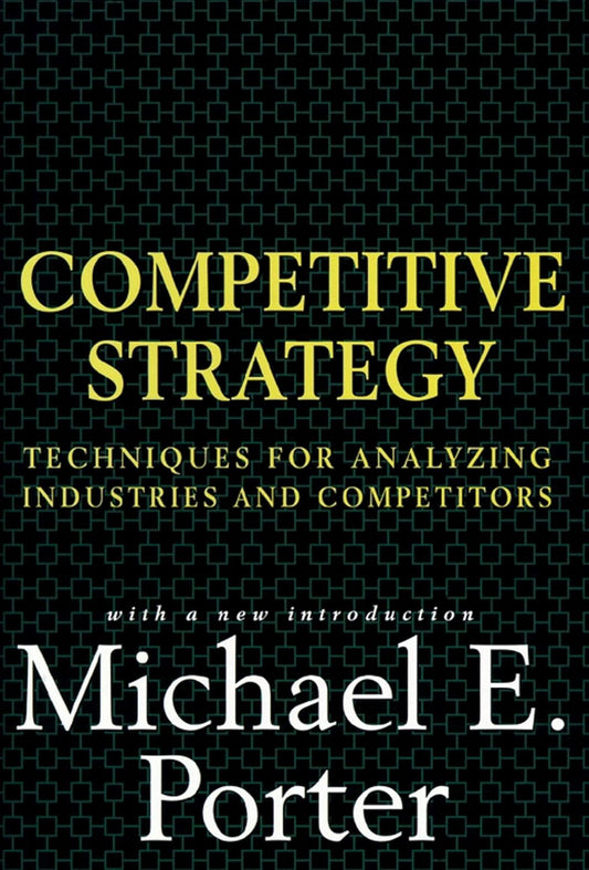 Competitive Strategy: Techniques for Analyzing Industries and Competitors Book by Michael Porter