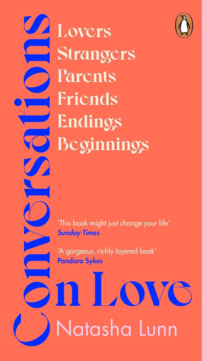 Conversations on Love: With Philippa Perry, Dolly Alderton, Roxane Gay, Stephen Grosz, Esther Perel, and Many More Book by Natasha Lunn