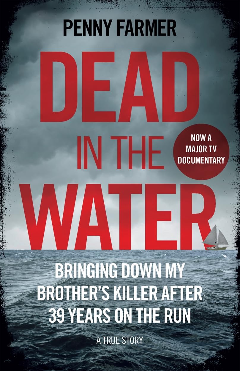 Dead in the Water: Bringing Down My Brother's Killer After His 39 Years on the Run : a True Story Book by Penny Farmer