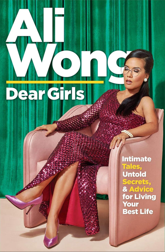 Dear Girls: Intimate Tales, Untold Secrets, & Advice for Living Your Best Life Book by Ali Wong