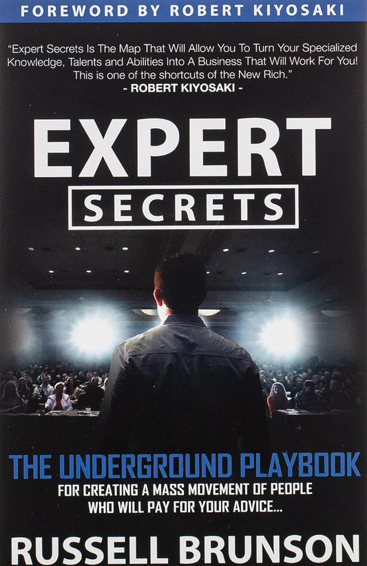 Expert Secrets: The Underground Playbook for Creating a Mass Movement of People Who Will Pay for Your Advice by Russell Brunson