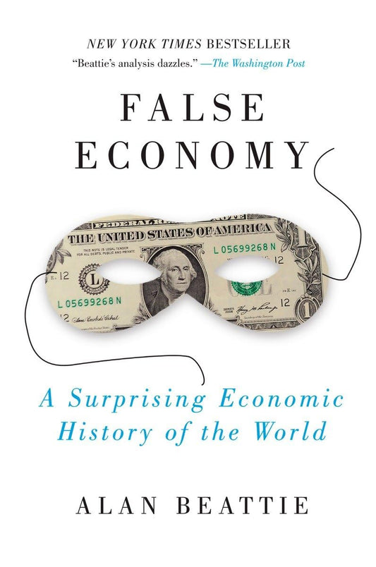 False Economy: A Surprising Economic History of the World Book by Alan Beattie