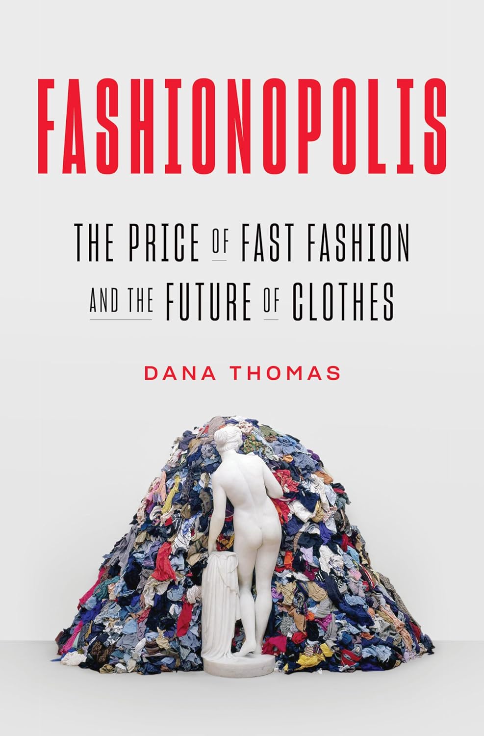Fashionopolis: The Price of Fast Fashion and the Future of Clothes Book by Dana Thomas