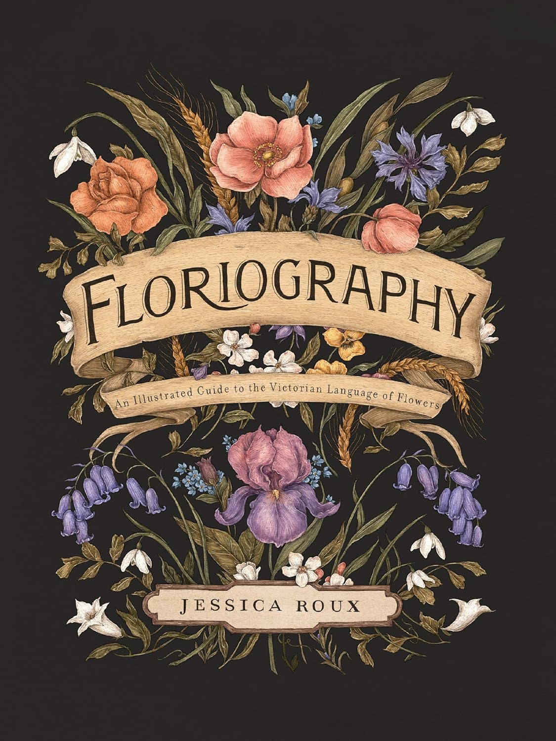 Floriography: An Illustrated Guide to the Victorian Language of Flowers Book by Jessica Roux