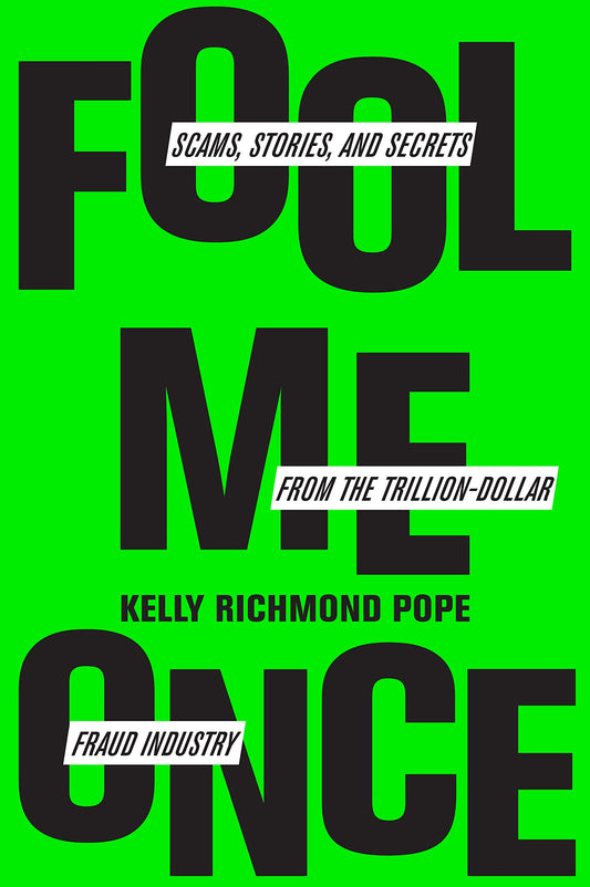 Fool Me Once: Scams, Stories, and Secrets from the Trillion-Dollar Fraud Industry Book by Kelly Richmond Pope