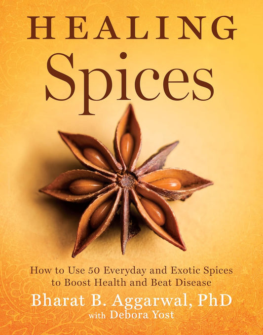 Healing Spices: How to Use 50 Everyday and Exotic Spices to Boost Health and Beat Disease Book by Bharat Aggarwal and Debora Yost