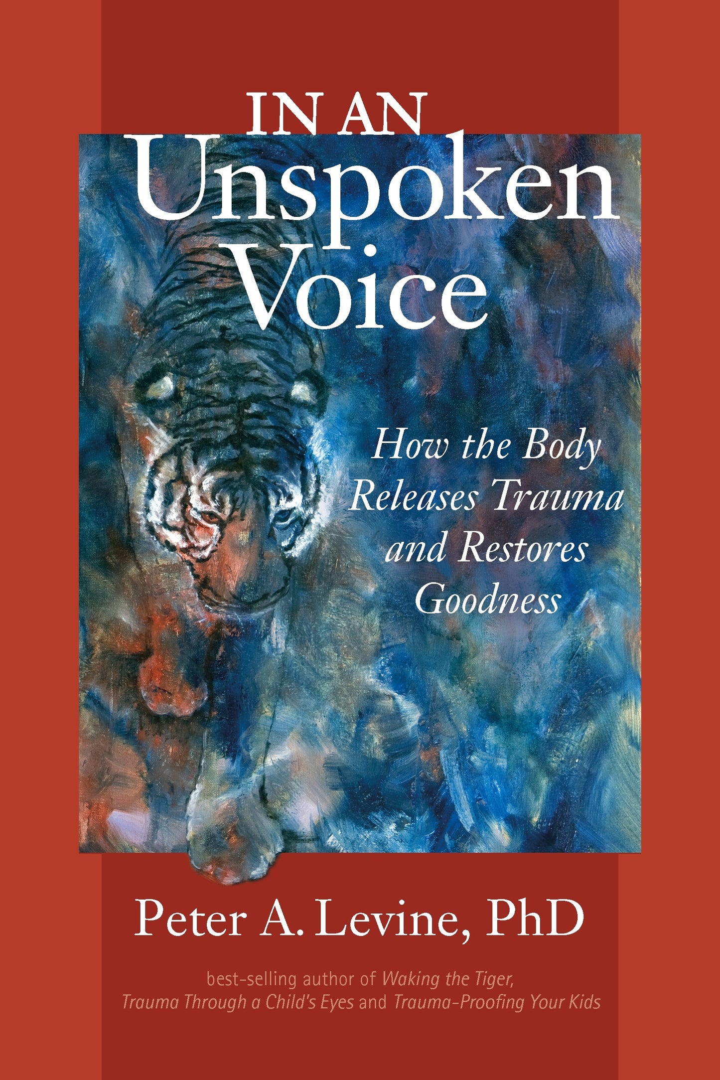 In an Unspoken Voice: How the Body Releases Trauma and Restores Goodness Book by Peter A. Levine