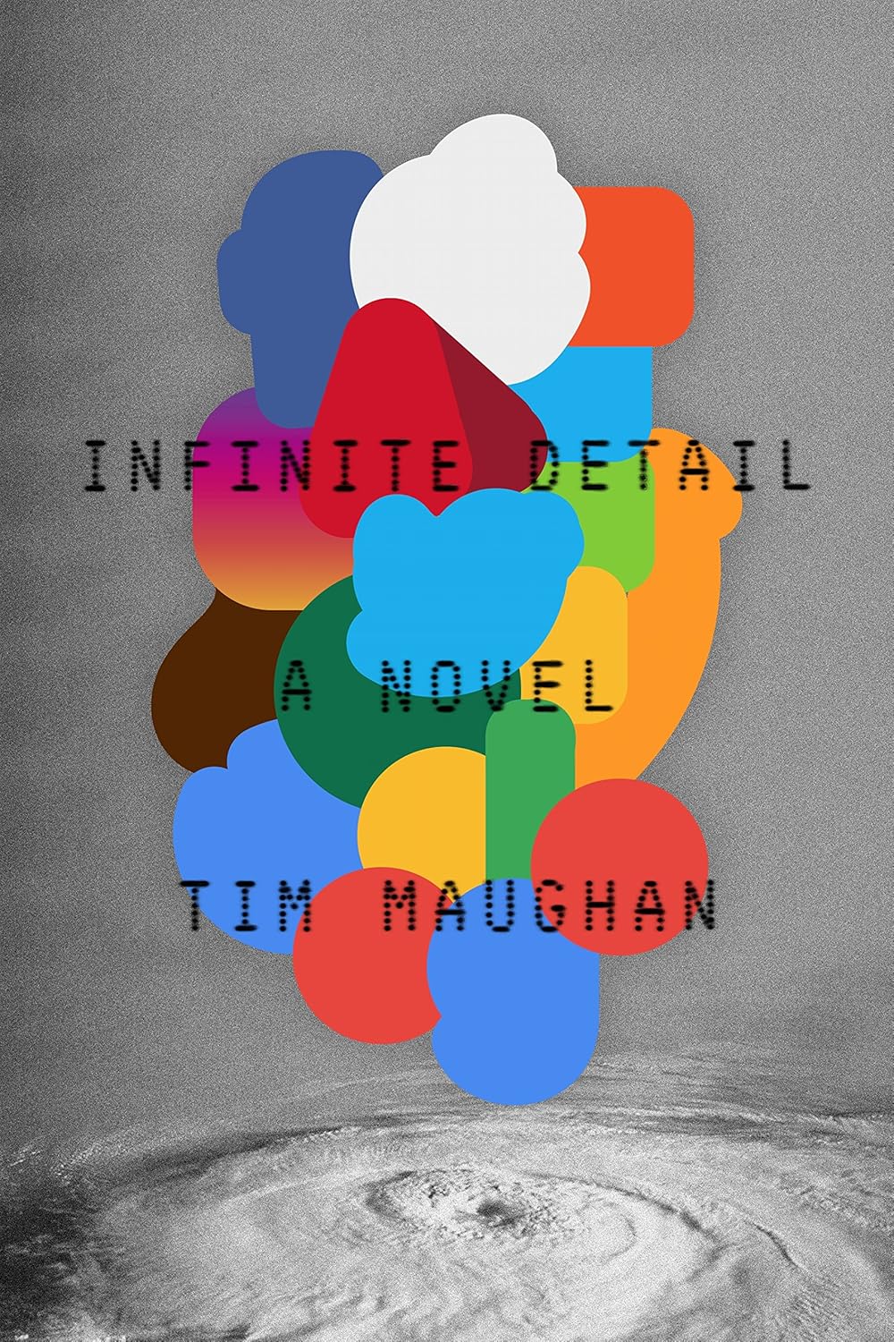 Infinite Detail: A Novel Novel by Tim Maughan