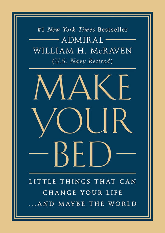 Make Your Bed: Little Things That Can Change Your Life...And Maybe the World by Admiral William H. McRaven