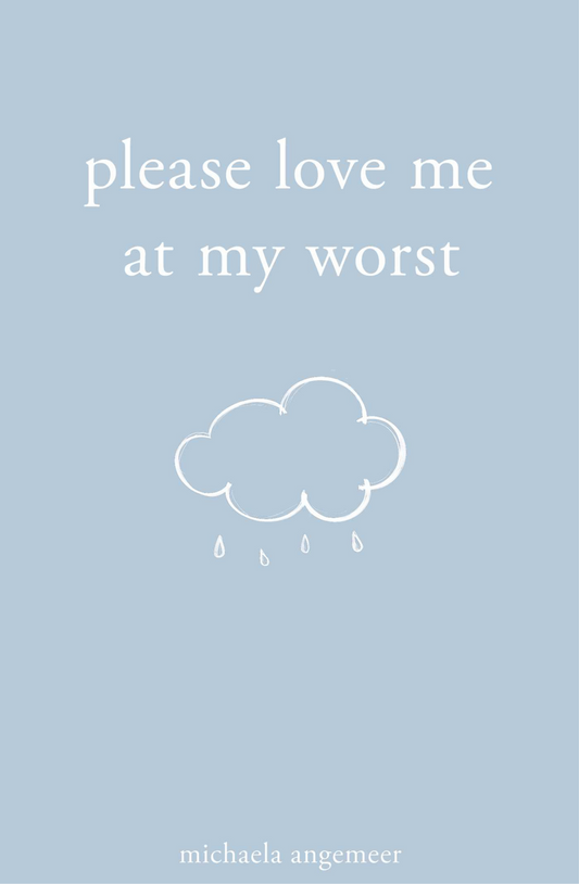 Please Love Me at My Worst by Angemeer, Michaela