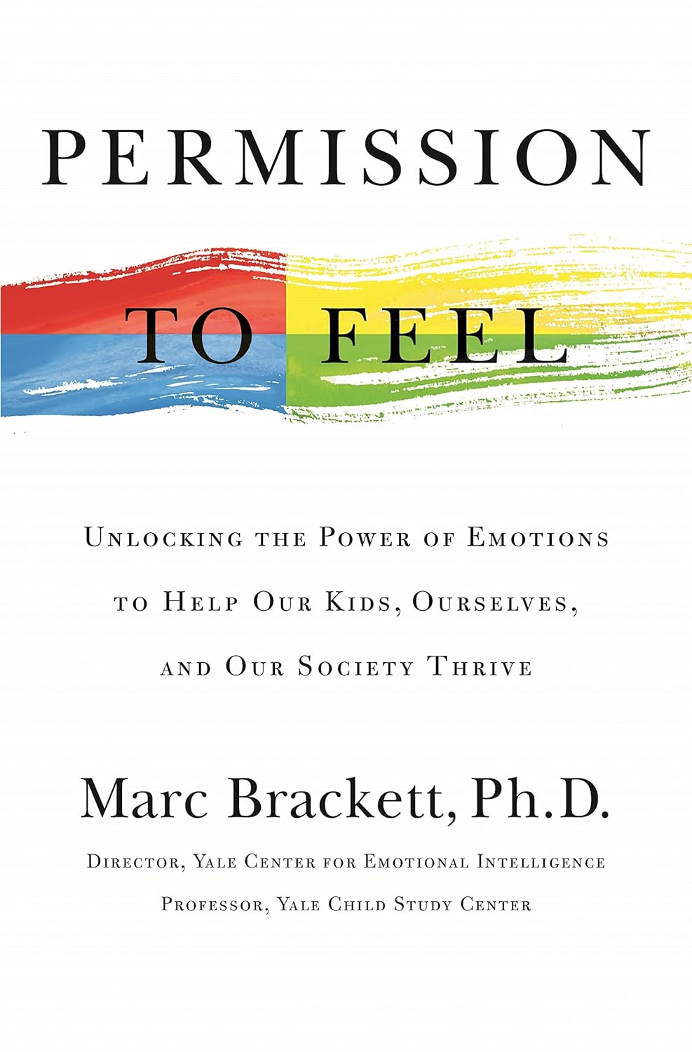 Permission to Feel: Unlocking the Power of Emotions to Help Our Kids, Ourselves, and Our Society Thrive Book by Marc Brackett