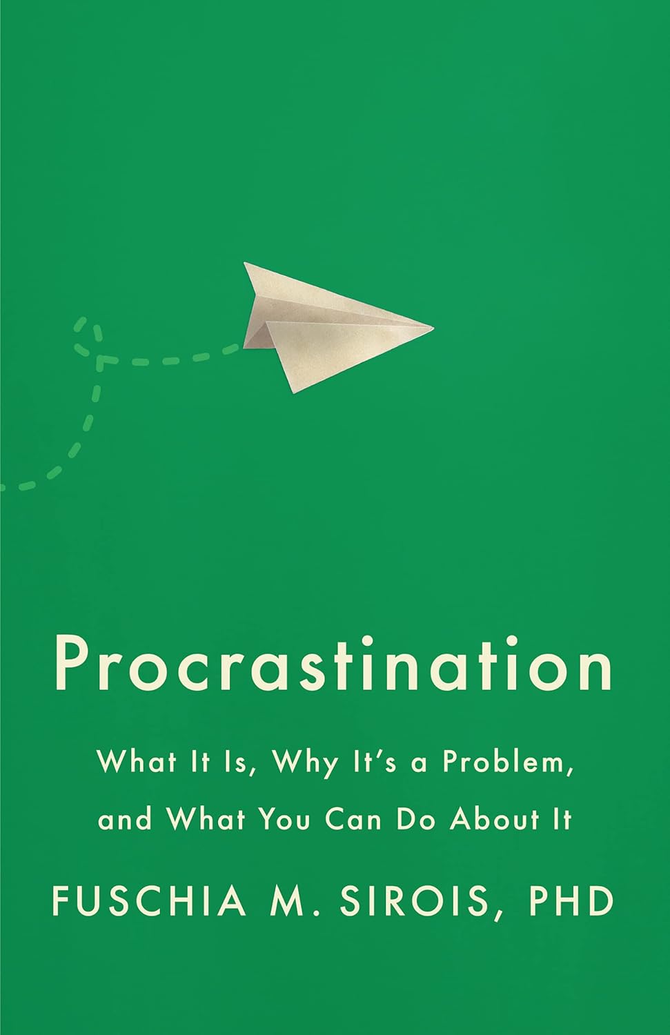 Procrastination: What It Is, Why It's a Problem, and What You Can Do About It by Fuschia M. Sirois