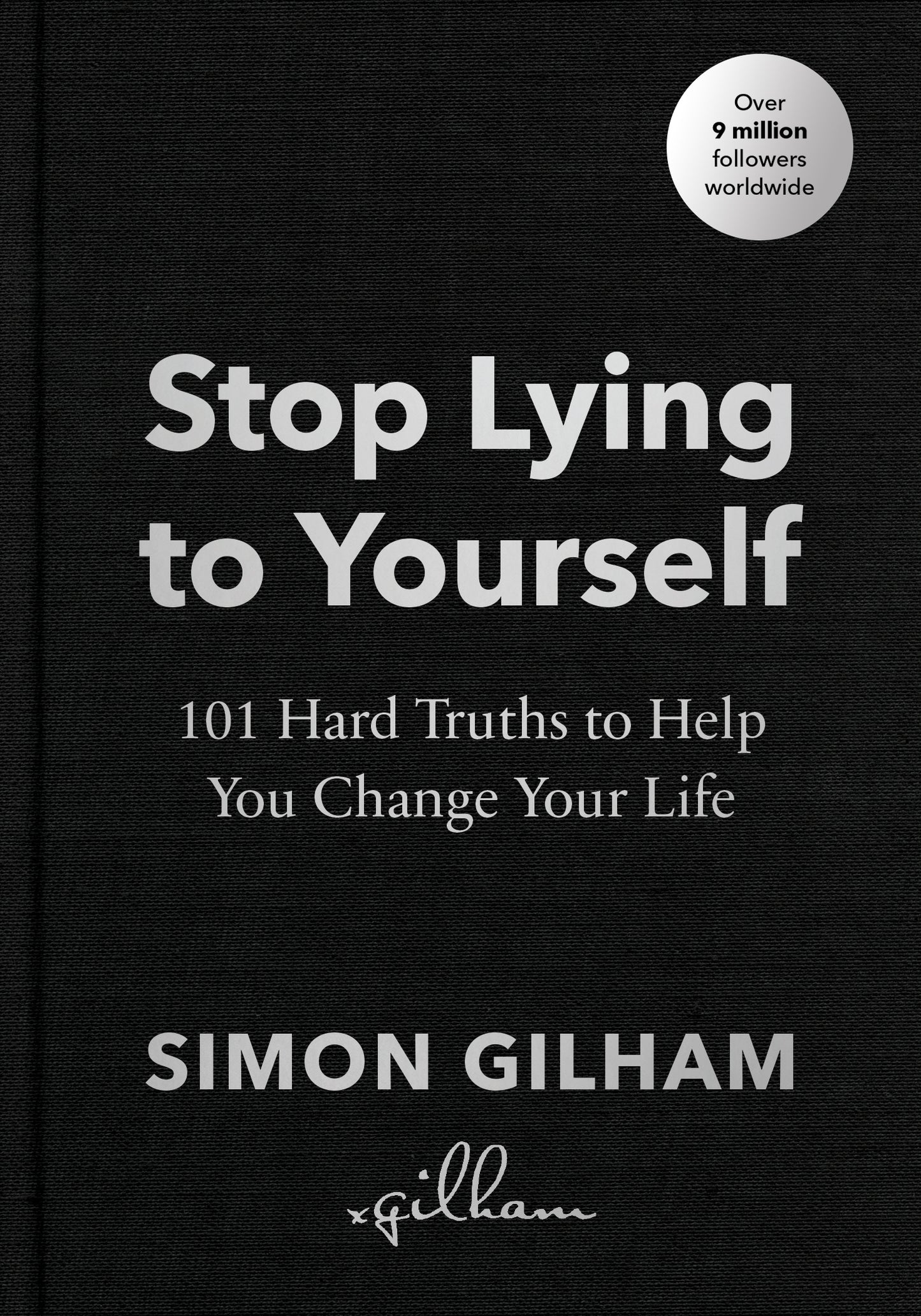 Stop Lying to Yourself: 101 Hard Truths to Help You Change Your Life by Simon Gilham
