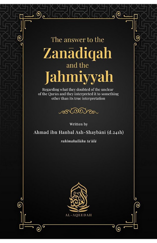 The Answer to the Zanādiqah and the Jahmiyyah: Regarding what they doubted of the unclear of the Qurān and they interpreted it to something other than its true interpretation by Imam Ahmad ibn Hanbal