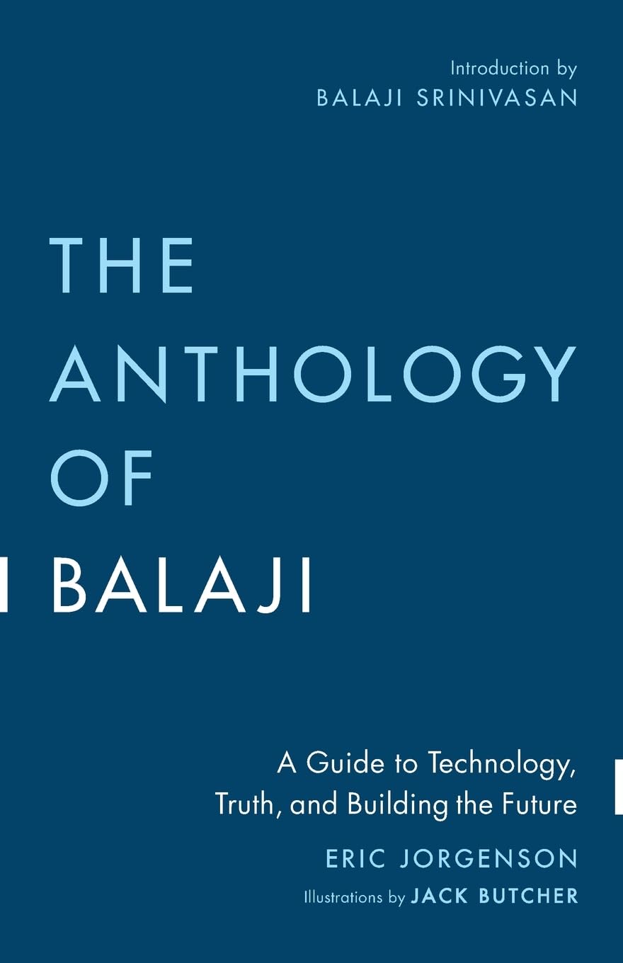 The Anthology of Balaji: A Guide to Technology, Truth, and Building the Future Book by Eric Jorgenson