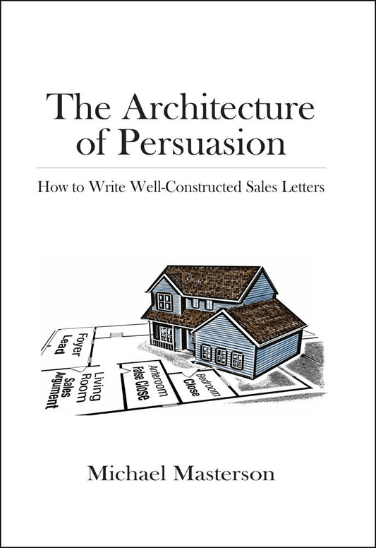 The Architecture of Persuasion: How to Write Well-constructed Sales Letters Book by Michael Masterson