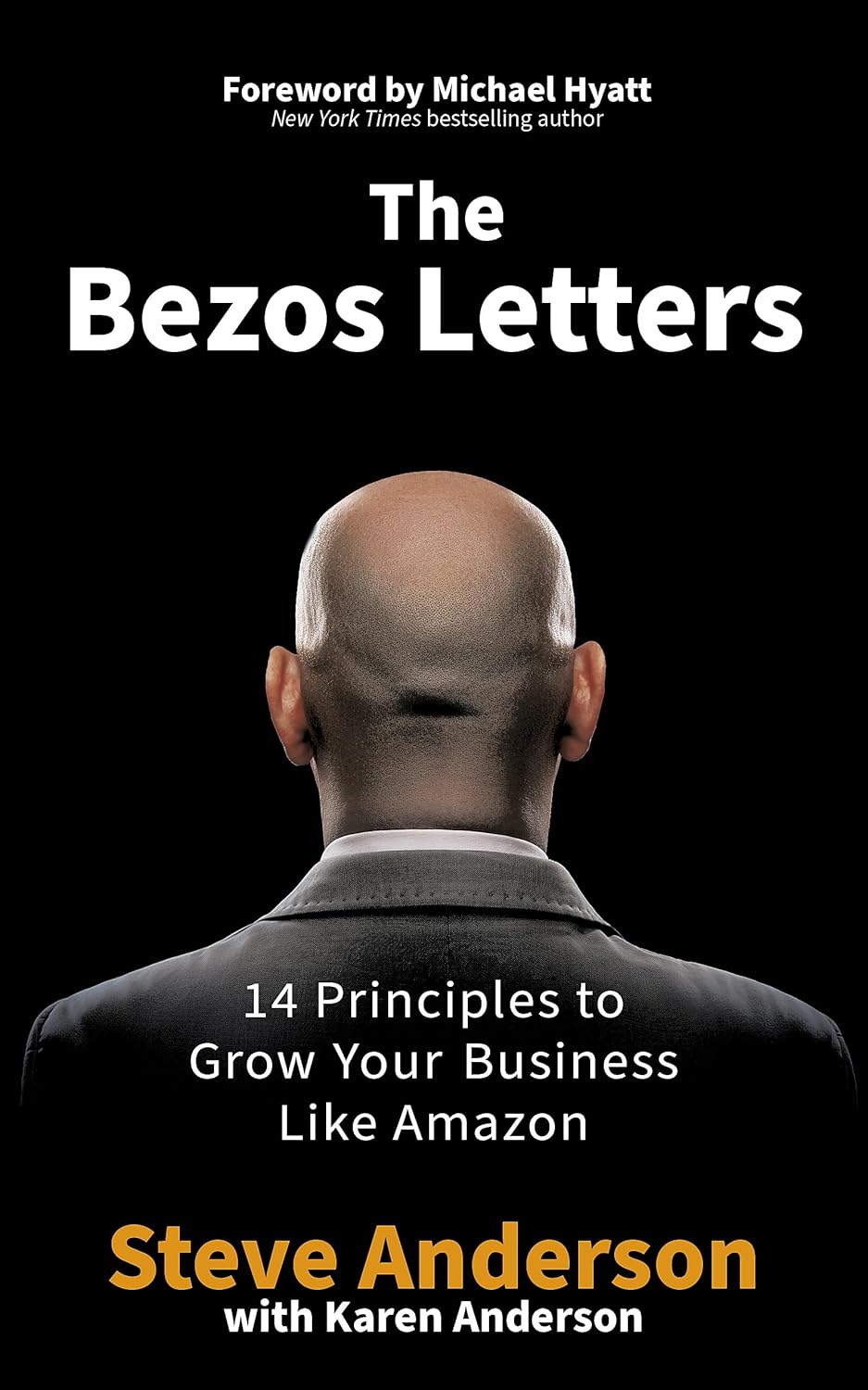 The Bezos Letters: 14 Principles to Grow Your Business Like Amazon by Steve Anderson