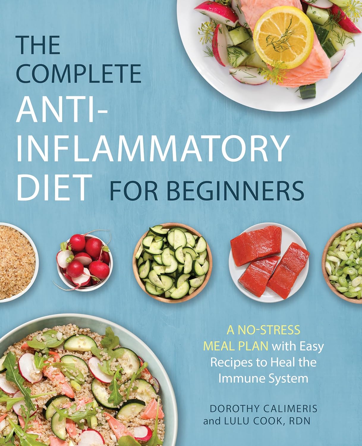 The Complete Anti-Inflammatory Diet for Beginners: A No-Stress Meal Plan with Easy Recipes to Heal the Immune System by Dorothy Calimeris, Lulu Cook
