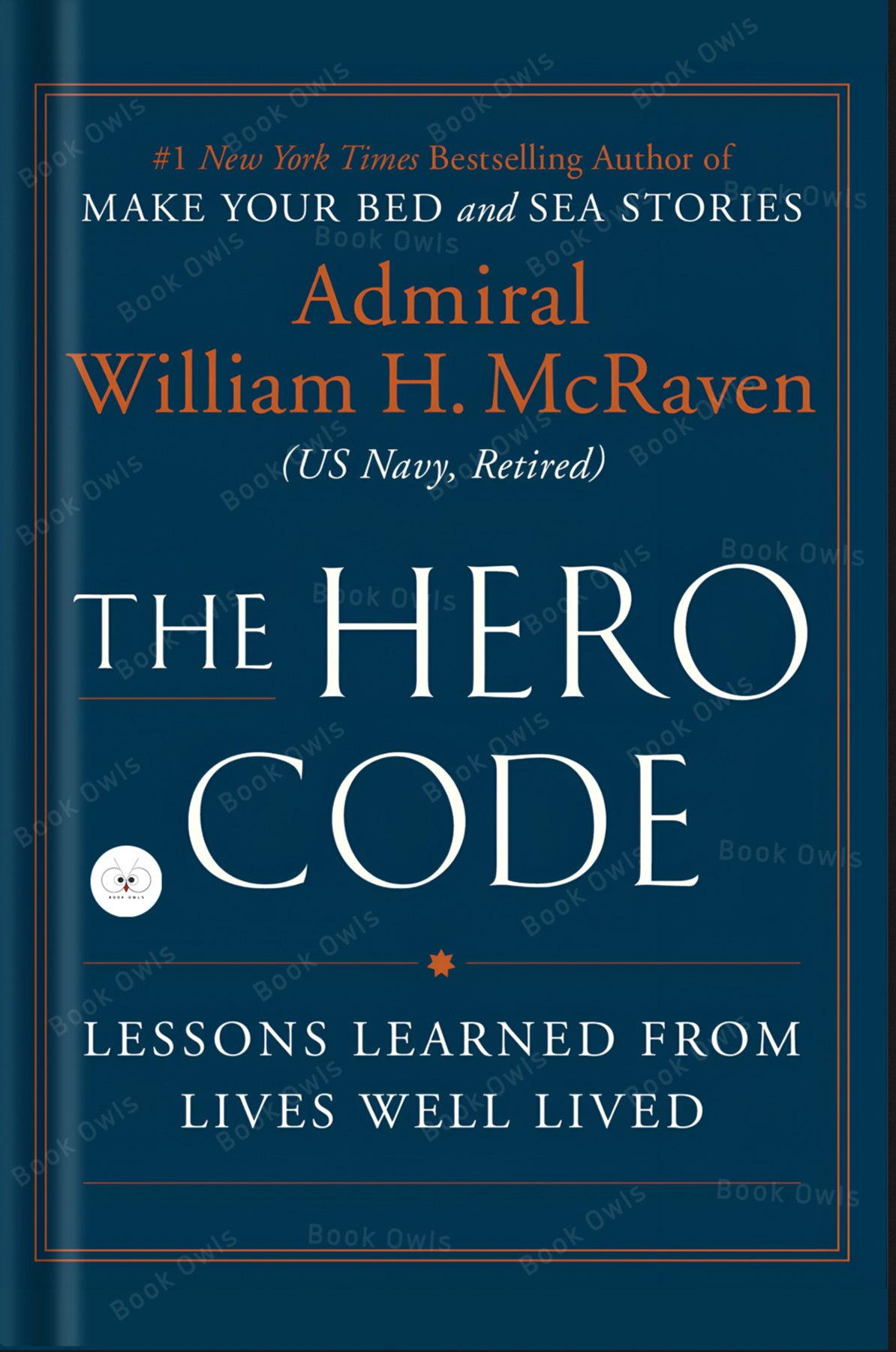 The Hero Code: Lessons Learned from Lives Well Lived Book by William H. McRaven