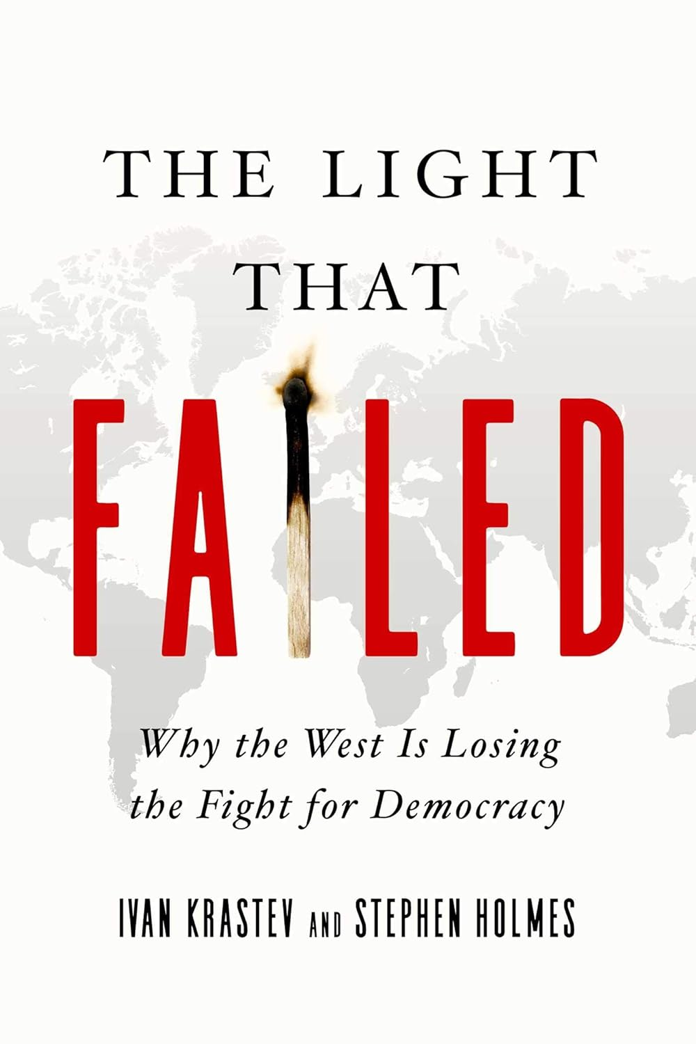 The Light That Failed: Why the West Is Losing the Fight for Democracy by Stephen Holmes, Ivan Krastev