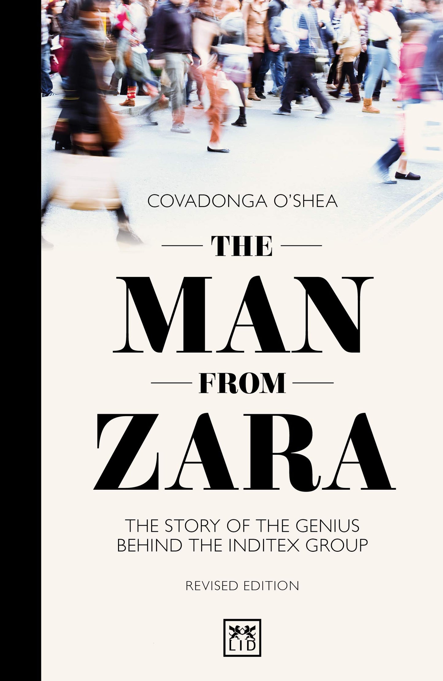 The Man from Zara: The Story of the Genius Behind The Inditex Group by Covadonga O'Shea