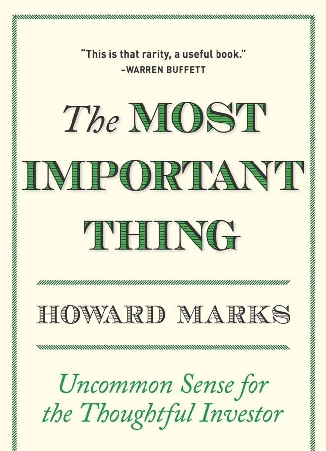 The Most Important Thing: Uncommon Sense for the Thoughtful Investor by Howard Marks