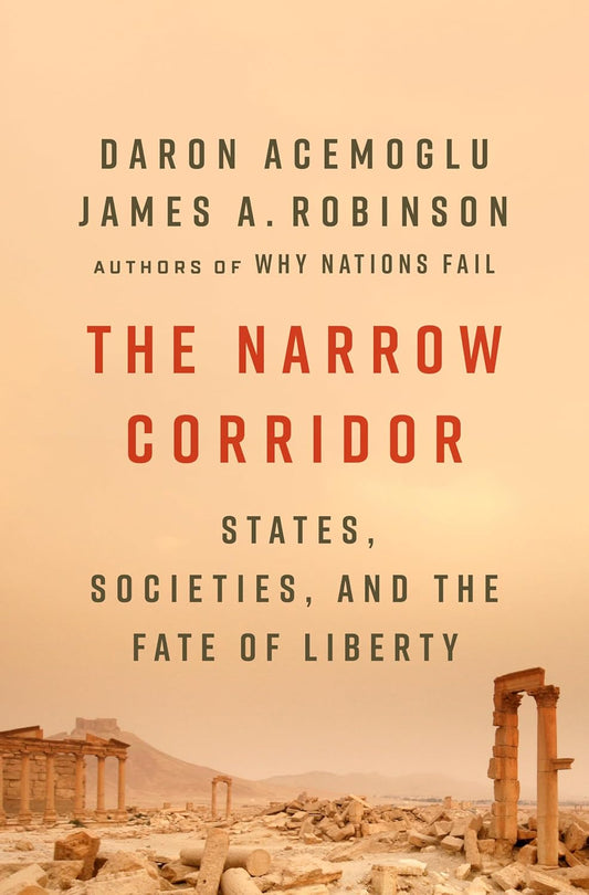 The Narrow Corridor: States, Societies, and the Fate of Liberty Book by Daron Acemoglu and James A. Robinson
