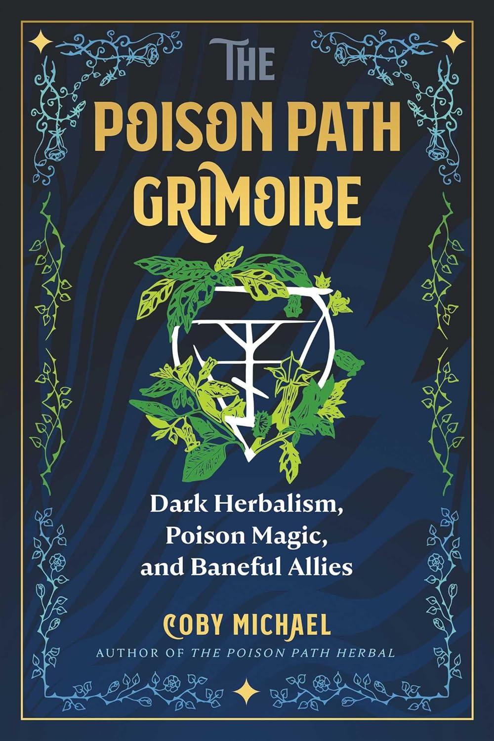 The Poison Path Grimoire: Dark Herbalism, Poison Magic, and Baneful Allies Book by Coby Michael