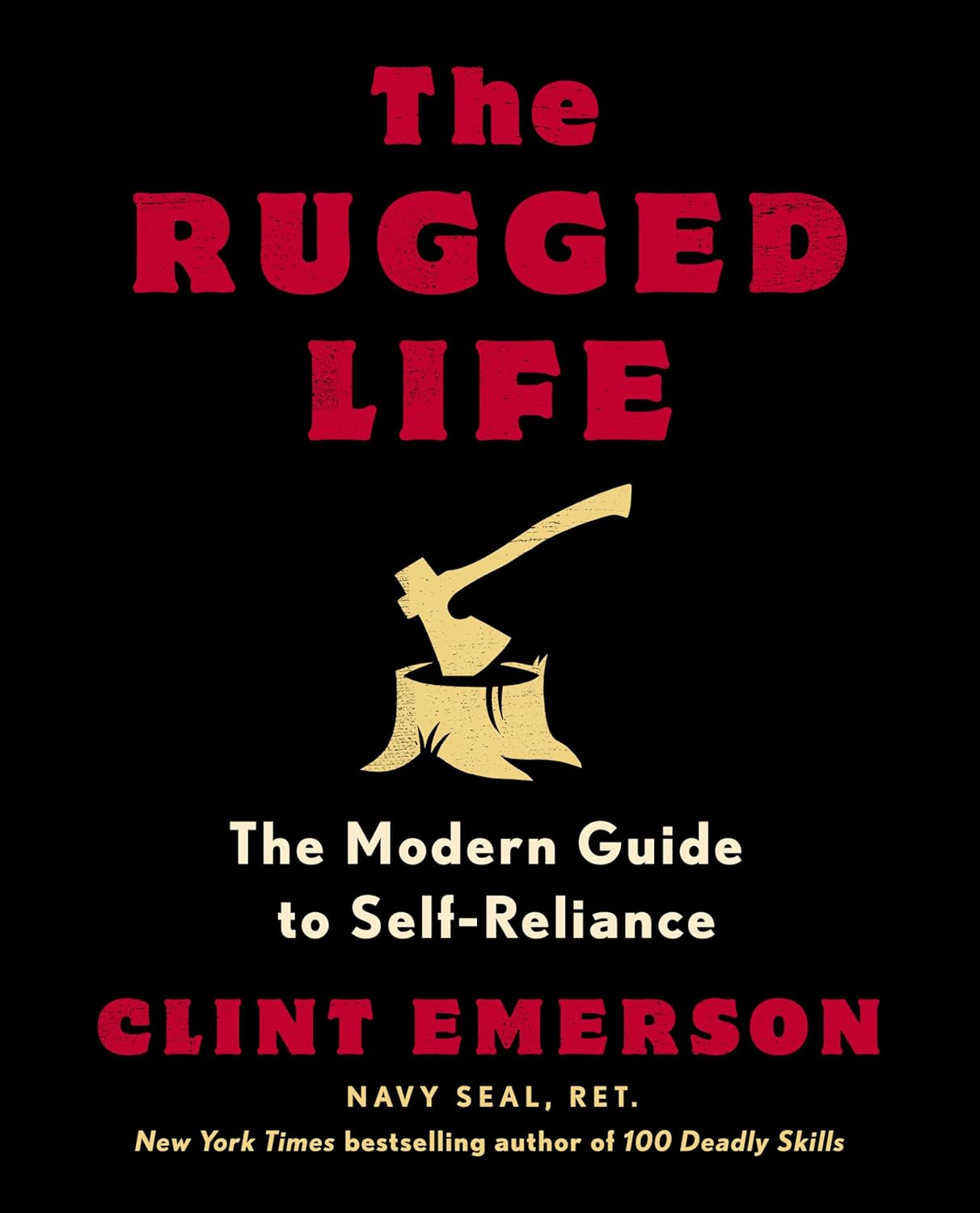 The Rugged Life: The Modern Guide to Self-Reliance: A Survival and Homesteading Guide by Clint Emerson