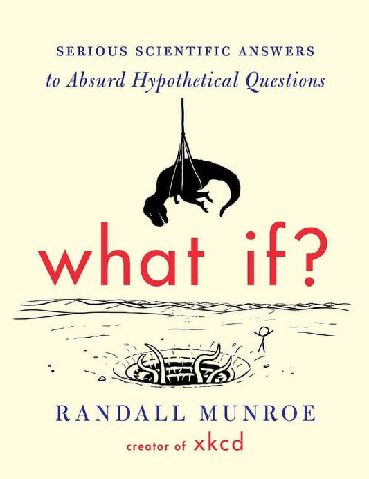 What If? Serious Scientific Answers to Absurd Hypothetical Questions Book by Randall Munroe