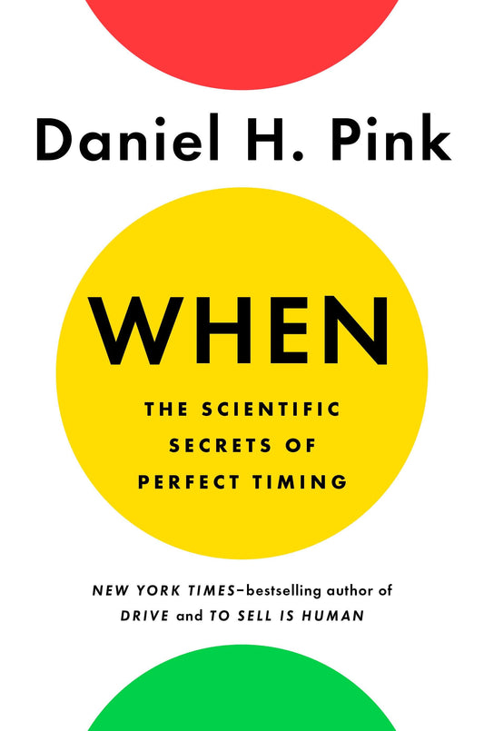 When: The Scientific Secrets of Perfect Timing Book by Daniel H. Pink