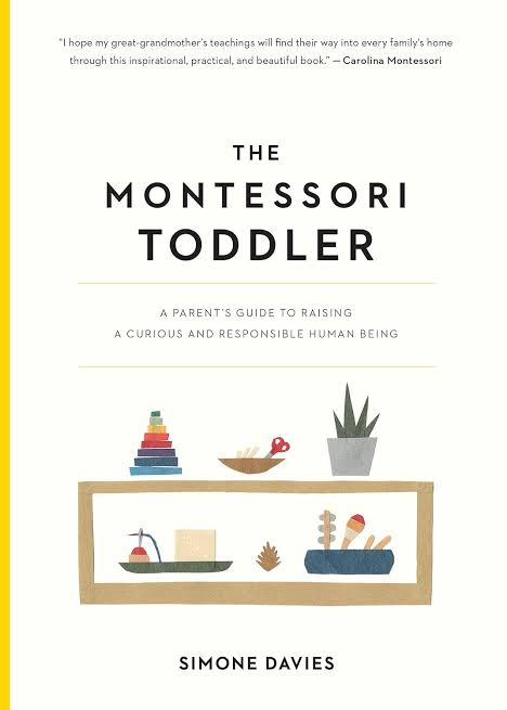 The Montessori Toddler: A Parent's Guide to Raising a Curious and Responsible Human Being Book by Simone Davies