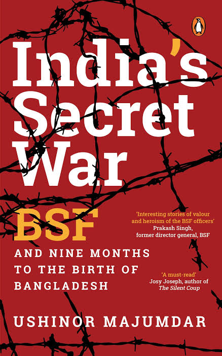 India's Secret War: BSF and Nine Months to the Birth of Bangladesh Book by Ushinor Majumdar