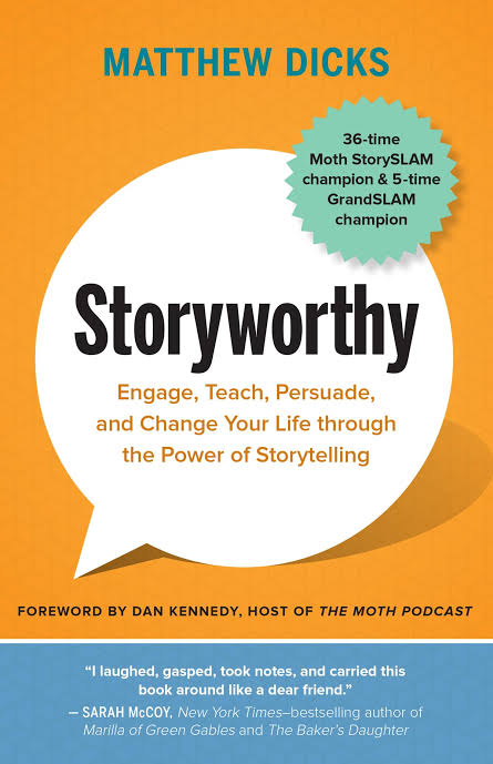 Storyworthy: Engage, Teach, Persuade, and Change Your Life Through the Power of Storytelling Book by Matthew Dicks