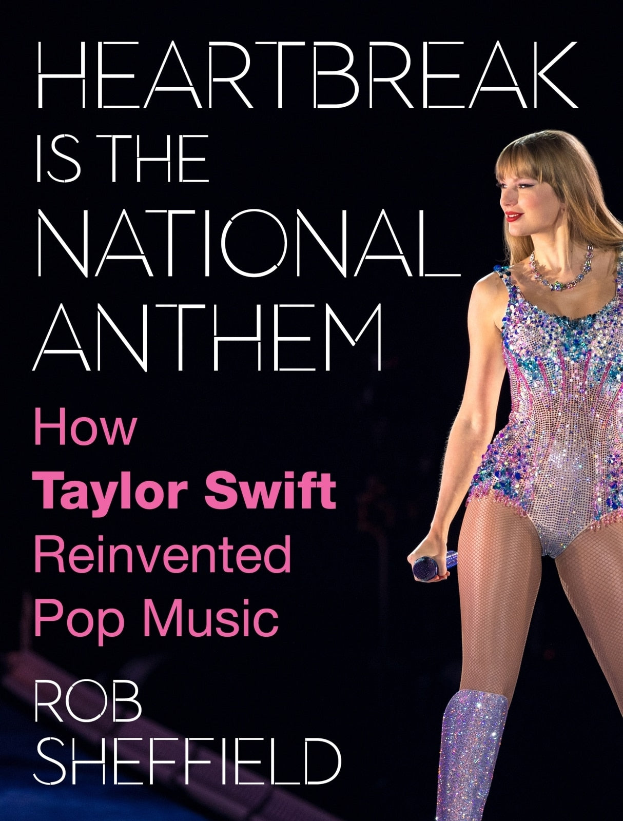 Heartbreak Is the National Anthem: How Taylor Swift Reinvented Pop Music
Book by Rob Sheffield