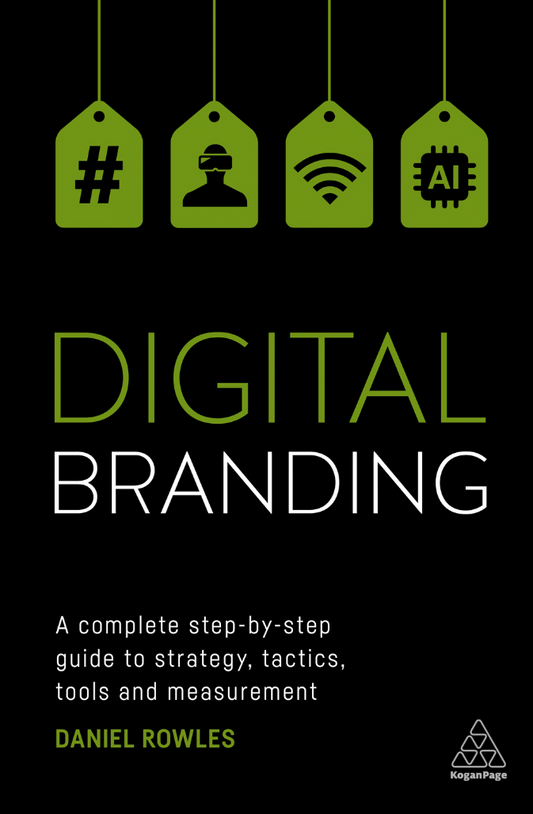 Digital Branding: A Complete Step-by-Step Guide to Strategy, Tactics and Measurement
Book by Daniel Rowles