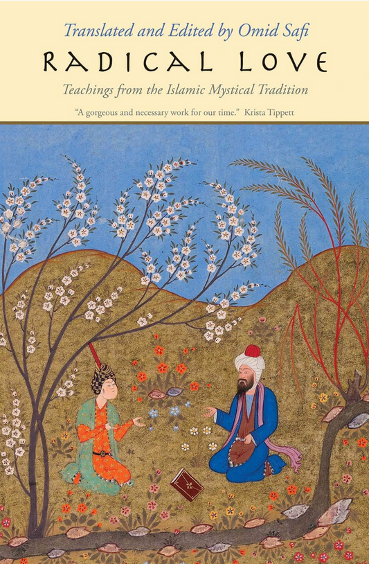 Radical Love: Teachings from the Islamic Mystical Tradition by Omid Safi