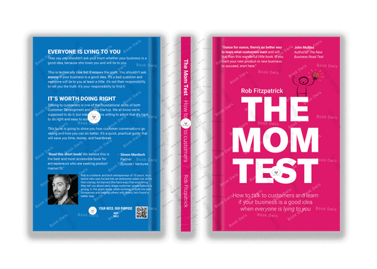 The Mom Test: How to Talk to Customers and Learn If Your Business is a Good Idea when Everyone is Lying to You Book by Rob Fitzpatrick