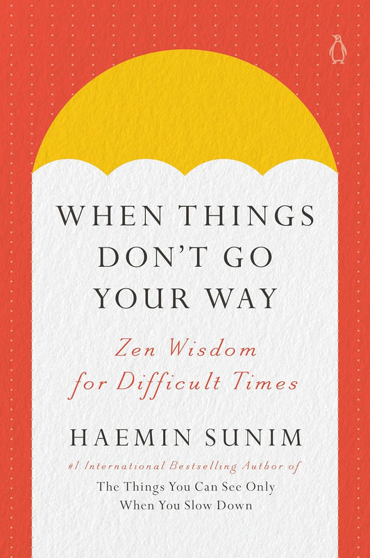 When Things Don't Go Your Way: Zen Wisdom for Difficult Times
Book by Haemin Sunim