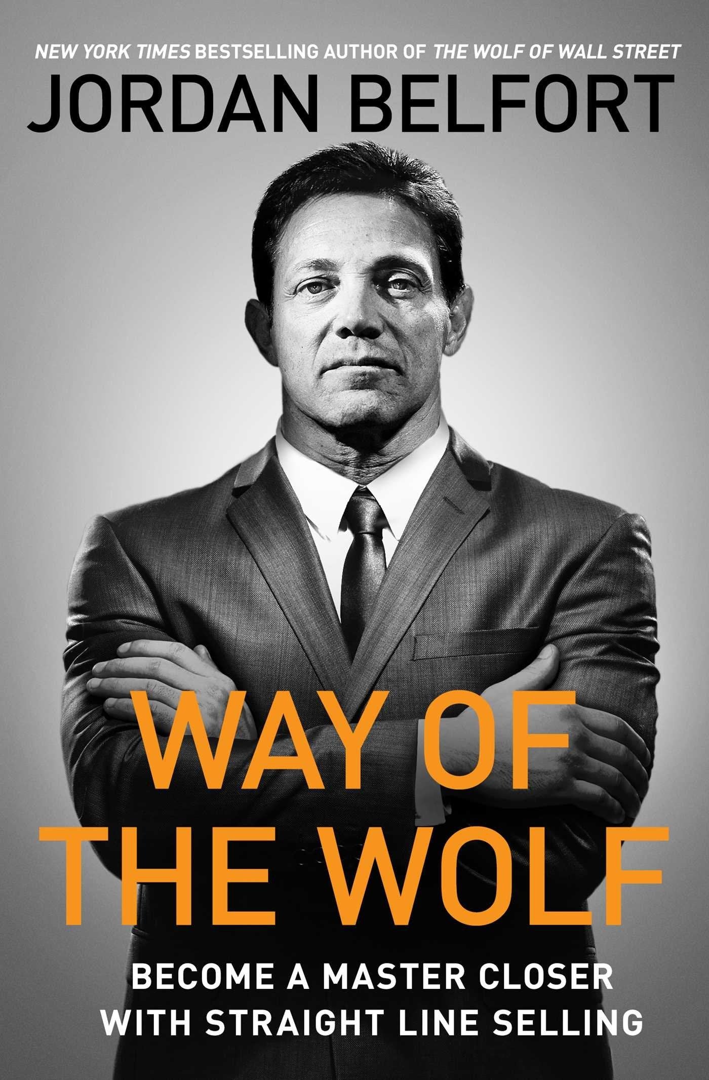 Way of the Wolf: Straight Line Selling: Master the Art of Persuasion, Influence, and Success
Book by Jordan Belfort