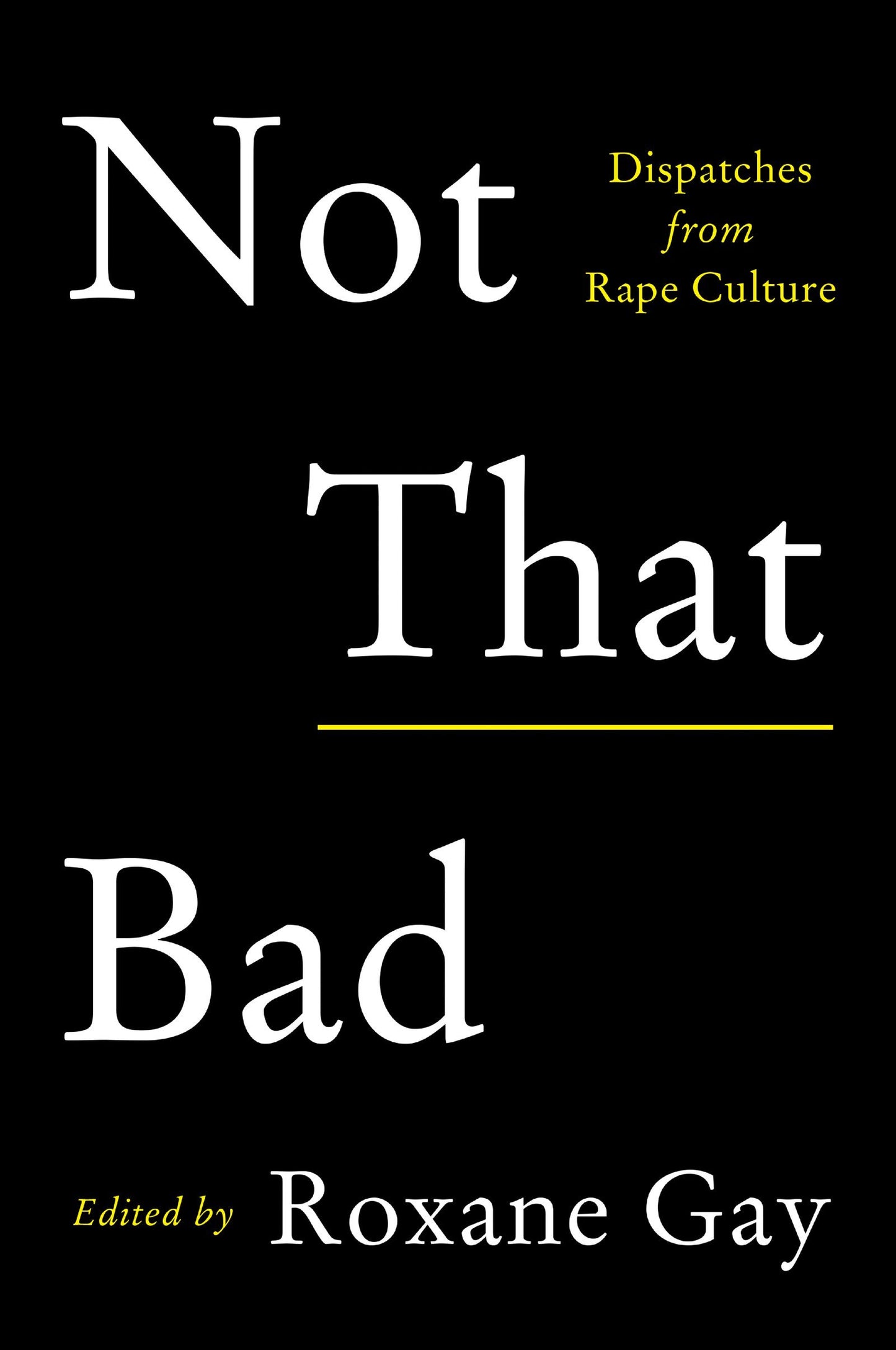 Not That Bad: Dispatches from Rape Culture
Book by Roxane Gay